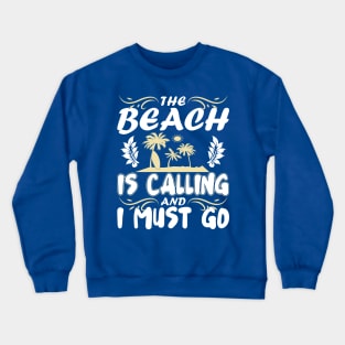 The Beach Is Calling And I Must Go Crewneck Sweatshirt